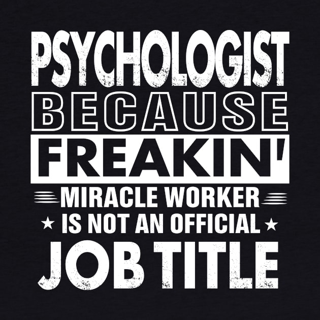 PSYCHOLOGIST Funny Job title Shirt PSYCHOLOGIST is freaking miracle worker by bestsellingshirts